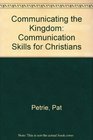 Communicating the Kingdom Communication Skills for Christians