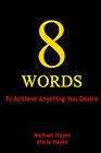 8 Words To Achieve Anything You Desire
