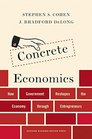 Concrete Economics How Government Reshapes the Economy through Entrepreneurs