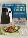 The Healthy Five Ingredient Air Fryer Cookbook