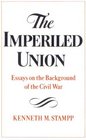 The Imperiled Union Essays on the Background of the Civil War