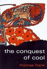 The Conquest of Cool : Business Culture, Counterculture, and the Rise of Hip Consumerism