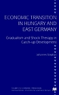 Economic Transition in Hungary and East Germany Gradualism and Shock Therapy in CatchUp Development