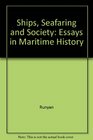 Ships, Seafaring and Society: Essays in Maritime History