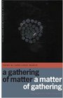 A Gathering of Matter / a Matter of Gathering
