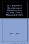 PC Care Manual Diagnosing and Maintaining Your MSDos CP/m or Macintosh System