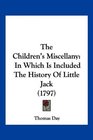 The Children's Miscellany In Which Is Included The History Of Little Jack