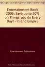 Entertainment Book 2006 Save up to 50 on Things you do Every Day   Inland Empire