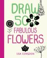 Draw 500 Fabulous Flowers A Sketchbook for Artists Designers and Doodlers