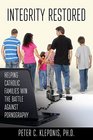 Integrity Restored Helping Catholic Families Win the Battle Against Pornography