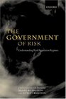 The Government of Risk Understanding Risk Regulation Regimes