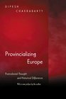 Provincializing Europe Postcolonial Thought and Historical Difference