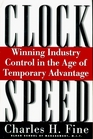 Clockspeed Winning Industry Control in the Age of Temporary Advantage