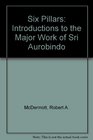 Six Pillars Introductions to the Major Work of Sri Aurobindo