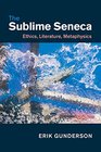 The Sublime Seneca Ethics Literature Metaphysics