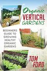 Organic Vertical Gardens Beginners Guide To Growing Healthy Organic Gardens