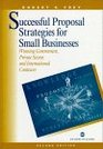 Successful Proposal Strategies for Small Businesses Winning Government Private Sector and International Contracts