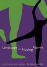 Landscape With Moving Figures A Decade on Dance