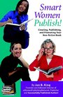 Smart Women Publish Creating Publishing and Promoting Your Nonfiction Book