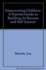 Empowering Children A Parents Guide to BuildingIn Success and SelfEsteem