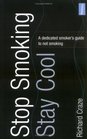 Stop Smoking Stay Cool A Dedicated Smoker's Guide to Not Smoking