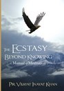 Ecstasy Beyond Knowing / A Manual of Meditation