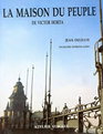 La Maison du Peuple de Victor Horta (The House of Victor Horta's People) (French)