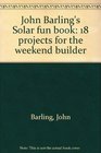 John Barling's Solar fun book 18 projects for the weekend builder