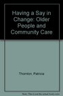 Having a Say in Change Older People and Community Care