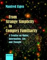 From Strange Simplicity to Complex Familiarity A Treatise on Matter Information Life and Thought