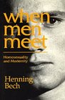 When Men Meet  Homosexuality and Modernity