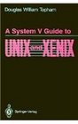 A System V Guide to Unix and Xenix