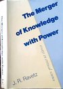 The Merger of Knowledge With Power Essays in Critical Science