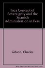 Inca Concept of Sovereignty and the Spanish Administration in Peru