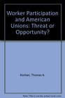 Worker Participation and American Unions Threat or Opportunity