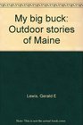 My big buck Outdoor stories of Maine