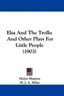 Elsa And The Trolls And Other Plays For Little People