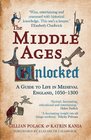 The Middle Ages Unlocked A Guide to Life in Medieval England 10501300