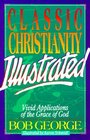 Classic Christianity Illustrated Vivid Applications of the Grace of God