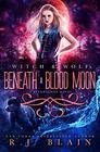 Beneath a Blood Moon A Witch  Wolf Novel