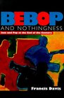 Bebop  Nothingness Jazz  Bebop at the End of the Century