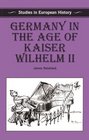 Germany in the Age of Kaiser Wilhelm II