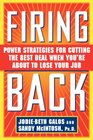 Firing Back  Power Strategies for Cutting the Best Deal When You're About to Lose Your Job