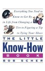 The Little Know-How Book : Everything You Need to Know to Get By in Life from Changing a Tire to Figuring a Tip to Tying Your Shoes