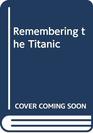 Remembering the Titanic