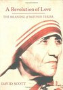 A Revolution Of Love The Meaning Of Mother Teresa
