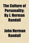 The Culture of Personality By J Herman Randall