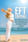 EFT Tapping: How To Relieve Stress And Re-Energise Rapidly Using The Emotional Freedom Technique