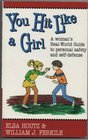 You Hit Like a Girl A Woman's RealWorld Guide to Personal Safety and SelfDefense