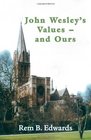 John Wesley's Valuesand Ours